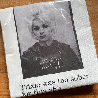 Cocktail Napkins, Trixie was too sober for this shit