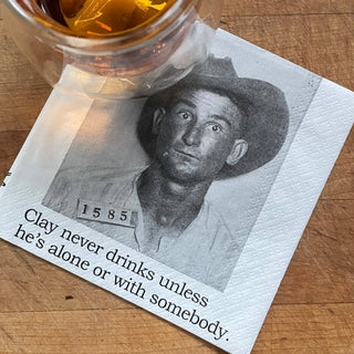 Cocktail Napkins, Clay never drinks alone unless..