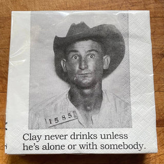 Cocktail Napkins, Clay never drinks alone unless..