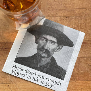 Cocktail Napkins, Buck didn't have enough...